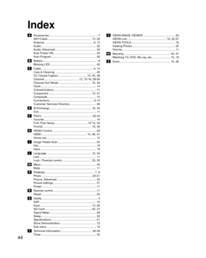 Page 4444
Index
 A  Accessories ............................................................. 7ANT/Cable ....................................................... 13,  28
Antenna ............................................................. 9, 13
Audio ..................................................................\
.... 32
Audio, Advanced .................................................... 32
Auto Power ON ...................................................... 34
Auto Program...