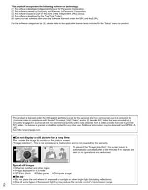 Page 22
This product incorporates the following software or technology:
(1) the software developed independently by or for Panasonic Corporati\
on,
(2) the software owned by third party and licensed to Panasonic Corpor\
ation,
(3) the software based in part on the work of the Independent JPEG Gro\
up,
(4) the software developed by the FreeType Project,
(5) open sourced software other than the software licensed under the G\
PL and the LGPL.
For the software categorized as (5), please refer to the applicable li\...