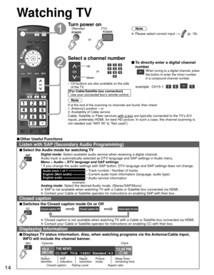Page 1414
 Watching TV
Turn power on(TV)
or
(Remote)Note
  Please select correct input -->  (p. 16)
 Select a channel number
up
downor
•  CH buttons are also available on the side  of the TV. 
[For Cable/Satellite box connection]
- Use your connected box’s remote control.
 To directly enter a digital channel 
number
When tuning to a digital channel, press 
the button to enter the minor number 
in a compound channel number.
example:  CH15-1:    
Note
If at the end of the scanning no channels are found, then...