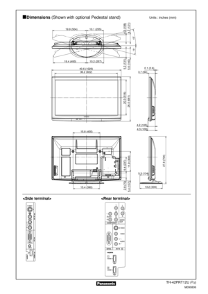 Page 2TH-42PRT12U (2/2)
M090806
Dimensions(Shown with optional Pedestal stand)Units : inches (mm)
36.2 (922)0.1 (2.6)
3.7 (94)
13.2 (334)
4.3 (109)
4.2 (105)
15.4 (390)
19.4 (493)10.2 (257)
15.8 (400)
5.3 (134)
20.3 (518)
5.2 (131)
4.3 (108)
5.6 (140) 4.7 (121)
27.8 (704) 2.8 (70) 9.4 (237)
5.4 (137) 11.9 (300)
40.6 (1029)
19.9 (504)10.1 (255)
26.0 (661)
15°
15
°
  