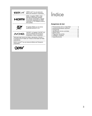 Page 273
VIERA Link™ es una marca de 
fábrica de Panasonic Corporation.
HDMI, el logotipo HDMI y High-
Definition Multimedia Interface 
son marcas comerciales o marcas 
comerciales registradas de HDMI 
Licensing LLC en Estados Unidos y 
otros países.
El logotipo SDXC es una marca
comercial de SD-3C, LLC.
“AVCHD” y el logotipo “AVCHD” son 
marcas de fábrica de Panasonic 
Corporation y Sony Corporation.
Fabricado bajo licencia de Dolby Laboratories. DOLBY y 
el símbolo de la D doble son marcas comerciales de...