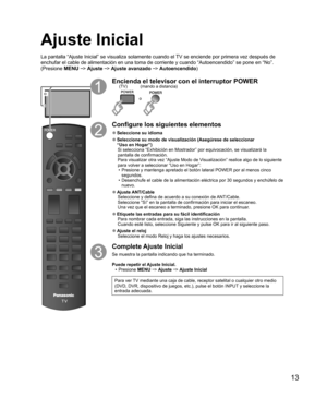Page 3713
o
Encienda el televisor con el interruptor POWER
o
(mando a distancia) (TV)
Configure los siguientes elementos
  ●Seleccione su  idioma
  ●Seleccione su modo de visualización (Asegúrese de seleccionar 
“ Uso en Hogar”)
Si selecciona “ Exhibición en Mostrador” por equivocación, se visualizará la 
pantalla de confirmación.
Para visualizar otra vez “Ajuste Modo de Visualización” realice algo de lo siguiente 
para volver a seleccionar “Uso en Hogar”:
•  Presione y mantenga apretado el botón lateral POWER...