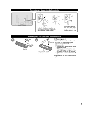 Page 579
Raccordement du cordon d’alimentation
Pour fixer Pour retirer
Insérez la fiche à fond, jusqu’à ce que 
les languettes se mettent en place des 
deux côtés avec un léger bruit sec.Continuez à appuyer 
des deux côtés jusqu’à 
ce qu’un bruit sec se 
fasse entendre et tirez.
  Mise en place des piles de la télécommande
Tirez pour
ouvrir.
Crochet
Respectez la polarité 
(+ ou -).
Refermez.
Mises en garde
 L’installation incorrecte des piles peut 
entraîner une fuite de l’électrolyte 
provoquant la corrosion...