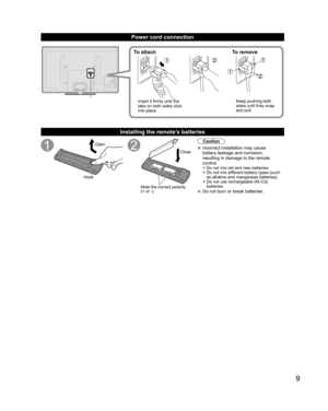 Page 99
Power cord connection
To attach To remove
Insert it firmly until the 
tabs on both sides click 
into place.Keep pushing both 
sides until they snap 
and pull.
  Installing the remote’s batteries
Open
Hook
Note the correct polarity
(+ or -).Close
Caution
  Incorrect installation may cause 
battery leakage and corrosion, 
resulting in damage to the remote 
control.
• Do not mix old and new batteries.
• Do not mix different battery types (such 
as alkaline and manganese batteries).
• Do not use...