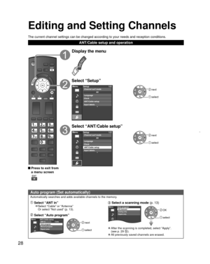 Page 2828
Editing and  Setting Channels
 
Auto program (Set automatically)
Automatically searches and adds available channels to the memory.
 Select “ANT in”    
Select “Cable” or “Antenna” 
Or select “Not used” (p. 13).
 Select “Auto program”
 next
 select
MenuCableANT/Cable setupANT in
Auto program
Manual program
Signal meter
 Select a  
scanning mode  (p. 13)
 OK
 select
MenuAuto programAll channels
Analog only
Digital only
 
”After the scanning is completed, select “Apply”.
(see p. 29 ). 
”All previously...