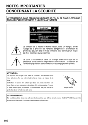 Page 108108
NOTES IMPORTANTES
CONCERNANT LA SÉCURITÉ
Le symbole de la flèche en forme d’éclair, dans un triangle, avertit
l’usager de la présence de “tensions dangereuses” à l’intérieur du
produit qui peuvent être de force suffisante pour constituer un risque
de choc éIectrique aux personnes.
Le point d’exclamation dans un triangle avertit l’usager de la
présence d’instructions importantes concernant l’utilisation et
l’entretien (réparation) dans la littérature accompagnant le produit.
ATTENTION:
Cet appareil...