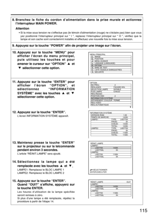 Page 115115
MENU PRINCIPAL
         IMAGE
         POSITION
         MENU AVANCÉ
         LANGAGE (LANGUAGE)
         OPTION
         MIRE DE TEST
         LISTE SIGNAUX ENREGISTRÉS
         SÉCURITÉ
 RÉINIT.LAMPE
  LAMPE1
   LAD7700 1433h
   LAD7700L 0h
  LAMPE2
   LAD7700 1100h
   LAD7700L 0h
  
  
  
  
     :SÉLECTIONNER
ENTER:EXÉCUTER
INFORMATION SYSTÈME
  VERSION ROM: 1.00  
  TEMPS DE MARCHE: 1433h
  LAMPE1 TYPE: LAD7700
                   FROID: 0h
                  CHAUD: 1433h
    TOTAL: 1433h
  LAMPE2...