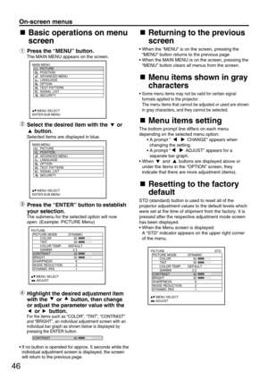 Page 4646
On-screen menus
Basic operations on menu
screen
Press the “MENU” button.
The MAIN MENU appears on the screen.
Select the desired item with the  or
button.
Selected items are displayed in blue.
Press the “ENTER” button to establish
your selection.
The submenu for the selected option will now
open. (Example: PICTURE Menu)
Highlight the desired adjustment item
with the  or  button, then change
or adjust the parameter value with the
or button.
For the items such as “COLOR”,“TINT”, “CONTRAST”
and “BRIGHT”,...