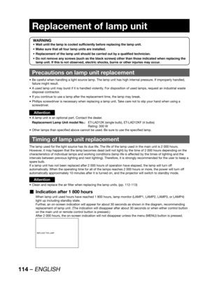 Page 114114 – ENGLISH
Replacement of lamp unit
WARNING
Wait until the lamp is cooled sufficiently before replacing the lamp unit. • 
Make sure that all four lamp units are installed. • 
Replacement of the lamp unit should be carried out by a qualified technician. • 
Do not remove any screws (such as the black screws) other than those indicated when replacing the  • 
lamp unit. If this is not observed, electric shocks, burns or other injuries may occur.
Precautions on lamp unit replacement
Be careful when...