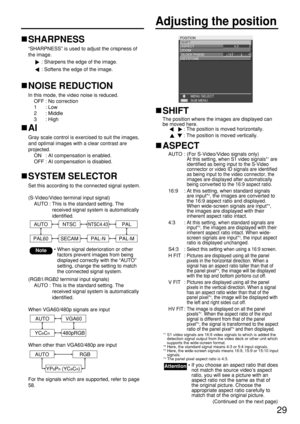 Page 2929
Adjusting the position
POSITION
SHIFT
ASPECT      
ZOOM
CLOCK PHASE 
KEYSTONE
MENU SELECT
4:3
+16
SUB MENU
SHIFT
The position where the images are displayed can
be moved here.
: The position is moved horizontally.
: The position is moved vertically.
ASPECT
AUTO : (For S-Video/Video signals only)At this setting, when S1 video signals*1are
identified as being input to the S-Video
connector or video ID signals are identified
as being input to the video connector, the
images are displayed after...