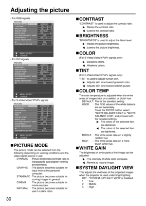 Page 3030
Adjusting the picture
PICTURE MODE
The picture mode can be selected from the
following depending on viewing conditions and the
video signal source in use:
DYNAMIC : Picture brightness/contrast ratio is
increased to suit brighter viewing
environments.
GRAPHIC : The picture becomes suitable for
input from to the personal
computer.
STANDARD : The picture becomes suitable for
moving images in general.
CINEMA : The picture becomes suitable for
movie sources.
NATURAL : The picture becomes suitable for
use...