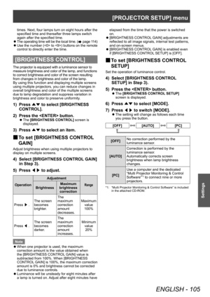 Page 105[PROJECTOR SETUP] menu
ENGLISH - 105
Settings
times. Next, four lamps turn on eight hours after the 
specified time and thereafter three lamps switch 
again after the specified time.
 zT

he operating time will be the local time. (
 page 114)
 z U

se the number ( to ) buttons on the remote 
control to directly enter the time.
[BRIGHTNESS CONTROL]
The projector is equipped with a luminance sensor to 
measure brightness and color of the lamp, and functions 
to correct brightness and color of the screen...