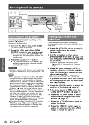 Page 52Switching on/off the projector
52 - ENGLISH
Basic Operation
Switching on the projector
Install the projection lens before switching on the 
projector. (
 page 45)
Remove the lens cover first.
1) Connect the power plug to an outlet.
(AC 200 V - 240 V 50 Hz/60 Hz)
2) Press the  side of the  switch to turn on the power .
▶zThe power indicator  
will light in red, and the projector will enter the 
standby mode.
3) Press the power on  button.
▶z The power indicator  
will light in green and the image will...