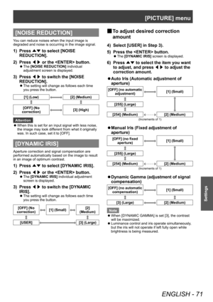 Page 71[PICTURE] menu
ENGLISH - 71
Settings
[NOISE REDUCTION]
You can reduce noises when the input image is 
degraded and noise is occurring in the image signal.
1) Press ▲▼ to select [NOISE 
REDUCTION].
2)
 
Press  ◀▶ or the  button.
▶z
The  [NOISE REDUCTION] individual 
adjustment screen is displayed.
3) Press  ◀▶ to switch the [NOISE 
REDUCTION].
▶z The setting will change as follows each time 
you press the button.
[1] (Low)[2] (Medium)
[OFF] (No 
correction)[3] (High)
Attention
 z When this is set for an...