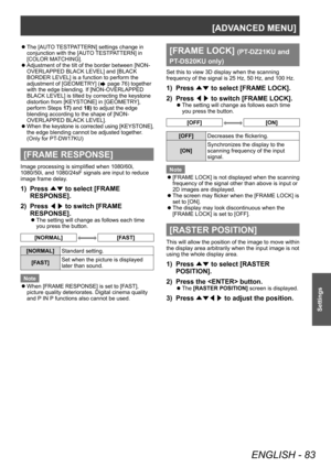 Page 83[ADVANCED MENU]
ENGLISH - 83
Settings
 zThe [AUTO TESTPATTERN] settings change in 
conjunction with the [AUTO TESTPATTERN] in 
[COLOR MATCHING].
 z Adjustment of the tilt of the border between [NON-
OVERLAPPED BLACK LEVEL] and [BLACK 
BORDER LEVEL] is a function to perform the 
adjustment of [GEOMETR

Y] (
 page 76) together 
with the edge blending. If [NON-OVERLAPPED 
BLACK LEVEL] is tilted by correcting the keystone 
distortion from [KEYST
ONE] in [GEOMETRY], 
perform Steps 17) and 18) to adjust the...