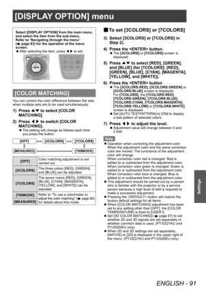 Page 91[DISPLAY OPTION] menu
ENGLISH - 91
Settings
Select [DISPLAY OPTION] from the main menu, 
and select the item from the sub-menu.
Refer to “Navigating through the menu” 
(
 page 63) for the operation of the menu 
screen.
 z After selecting the item, press 
◀▶ to set.
[COLOR MATCHING]
You can correct the color difference between the sets 
when multiple sets are to be used simultaneously.
1) Press 
▲▼ to select [COLOR 
MA TCHING].
2)
 
Press  ◀▶ to switch [COLOR 
MA

TCHING].
▶zThe setting will change as...