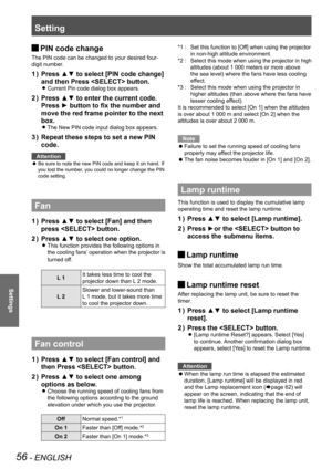 Page 5656 - ENGLISH
Settings
PIN code change J
The PIN code can be changed to your desired four-
digit number.
Press ▲▼ to select [PIN code change] 1 ) 
and then Press  button.
Current Pin code dialog box appears. z
Press ▲▼ to enter the current code. 2 ) 
Press ► button to fix the number and 
move the red frame pointer to the next 
box. 
The New PIN code input dialog box appears. z
Repeat these steps to set a new PIN 3 ) 
code.
Attention
Be sure to note the new PIN code and keep it on hand. If  z
you lost the...