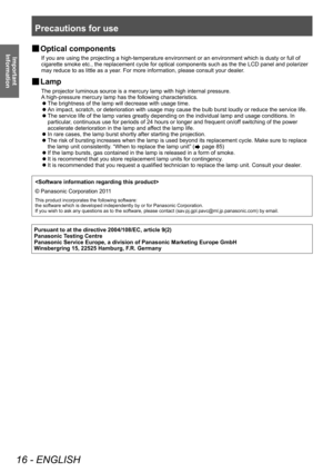 Page 16Precautions for use
16 - ENGLISH
Important 
Information■
■ Optical components
If you are using the projecting a high-temperature environment or an environment which is dusty or full of 
cigarette smoke etc., the replacement cycle for optical components such as the the LCD panel and polarizer 
may reduce to as little as a year. For more information, please consult your dealer.
■
■ Lamp
The projector luminous source is a mercury lamp with high internal pressure.
A high-pressure mercury lamp has the...