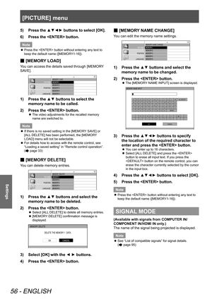 Page 56[PICTURE] menu
56 - ENGLISH
Settings
Press the ▲▼◄► buttons to select [OK].
5)  
Press the  button.
6)  
Note
Press the  button without entering any text to 
 
z
keep the default name ([MEMORY1-16]).
 
■ [MEMORY LOAD]
You can access the details saved through [MEMORY 
SAVE].
MEMORY 
LOAD
MEMORY 1
MEMORY 2
MEMORY 3
MEMORY 4
MEMORY 5
MEMORY 6
MEMORY 7
MEMORY 8
MEMORY 9
MEMORY 10
MEMORY 11
MEMORY 12
MEMORY 13
PICTURE
POSITION
LANGUAGE
3D SETTINGS
LENS CONTROL OPTION1/2
Press the ▲▼ buttons to select the 
1)...