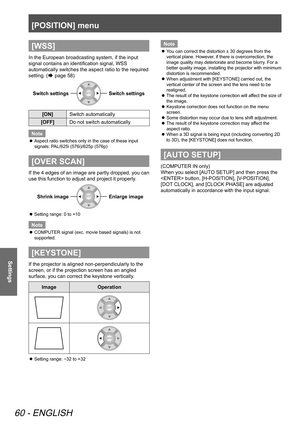 Page 60[POSITION] menu
60 - ENGLISH
Settings
[WSS]
In the European broadcasting system, if the input 
signal contains an identification signal, WSS 
automatically switches the aspect ratio to the required 
setting. (
 page 58)
Switch settingsSwitch settings
[ON]Switch automatically
[OFF] Do not switch automatically
Note
Aspect ratio switches only in the case of these input 
 
z
signals: PAL/625i (576i)/625p (576p)
[OVER SCAN]
If the 4 edges of an image are partly dropped, you can 
use this function to adjust...