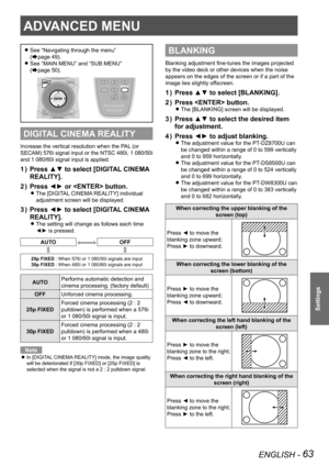 Page 63ENGLISH - 63
Settings
ADVANCED MENU
See “Navigating through the menu”   
z
(Æpage  49).
See “MAIN MENU” and “SUB MENU”  
 
z
(Æpage  50).
DIGITAL CINEMA REALITY
Increase the vertical resolution when the PAL (or 
SECAM) 576i signal input or the NTSC 480i, 1  080/50i 
and 1 080/60i signal input is applied.
Press ▲▼ to select [DIGITAL CINEMA 
1  ) 
REALITY].
Press ◄► or  button.
2  ) 
The [DIGITAL CINEMA REALITY] individual  
z
adjustment screen will be displayed.
Press ◄► to select [DIGITAL CINEMA 
3  )...