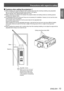 Page 13Precautions with regard to safety
ENGLISH - 13
Important  
Information
Cautions when setting the projectors 1
 
„
When installing and using the projector with a method other than floor standing installing using adjustable 
 
z
feet, fix it with the 5 ceiling mounting screws (shown in the figure).  
(Screw diameter: M6, Tapping depth inside set: 8 mm)
Make a clearance of at least 5 mm between the projector bottom and setting surface by inserting spacers 
 
z
(metallic) etc. between them.
The...