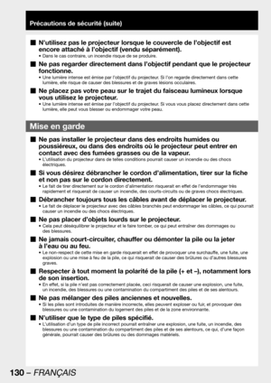 Page 130130 – FRANÇAIS
Précautions de sécurité (suite)
Ne pas installer le projecteur dans des endroits humides ou   „
poussiéreux, ou dans des endroits où le projecteur peut entrer en 
contact avec des fumées grasses ou de la vapeur. 
L’utilisation du projecteur dans de telles conditions pourrait causer un incendie ou des chocs  • 
électriques.
Si vous désirez débrancher le cordon d’alimentation, tirer sur la fiche   „
et non pas sur le cordon directement.
Le fait de tirer directement sur le cordon...