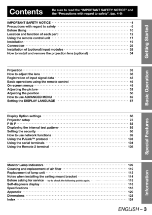 Page 3ENGLISH – 3
Getting Started
Basic Operation Special Features Information
Contents
IMPORTANT SAFETY NOTICE 4
Precautions with regard to safety KKKKKKKKKKKKKKKKKKKKKKKKKKKKKKKKKKKKKKKKKKKKKKKKK6
Before Using KKK10
Location and function of each part KKKKKKKKKKKKKKKKKKKKKKKKKKKKKKKKKKKKKKKKKKKKKK12
Using the remote control unit 17
Installation KKKKK19
Connection KKKKK25
Installation of (optional) input...