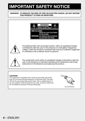 Page 44 – ENGLISH
IMPORTANT SAFETY NOTICE
WARNING:  TO REDUCE THE RISK OF FIRE OR ELECTRIC SHOCK, DO NOT EXPOSE 
THIS PRODUCT TO RAIN OR MOISTURE.
The lightning flash with arrowhead symbol, within an equilateral triangle, 
is intended to alert the user to the presence of uninsulated “dangerous 
voltage” within the Product’s enclosure that may be of sufficient magnitude 
to constitute a risk of electric shock to persons.
The exclamation point within an equilateral triangle is intended to alert the 
user to the...