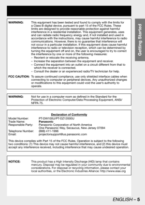Page 5Getting Started
ENGLISH – 5
WARNING:  This equipment has been tested and found to comply with the limits for 
a Class B digital device, pursuant to part 15 of the FCC Rules. These 
limits are designed to provide reasonable protection against harmful 
interference in a residential installation. This equipment generates, uses 
and can radiate radio frequency energy and, if not installed and used in 
accordance with the instructions, may cause harmful interference to radio 
communications. However, there is...