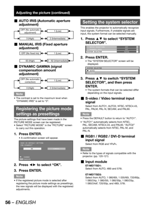 Page 5656 – ENGLISH
Adjusting the picture (continued)
AUTO IRIS (Automatic aperture   „
adjustment)
OFF (No automatic 
adjustment)
3 (High)
1 (Low)
2 (Intermediate)
MANUAL IRIS (Fixed aperture   „
adjustment)
OFF (No fixed iris)
63 (High)
1 (Low)
2œ62 (Intermediate)
DYNAMIC GAMMA (signal   „
compensation amount 
adjustment)
OFF (No automatic 
correction)
3 (High)
1 (Low)
2 (Intermediate)
Note
The contrast is set to the maximum level when  • 
“DYNAMIC IRIS” is set to “3”.
  Registering the picture mode...