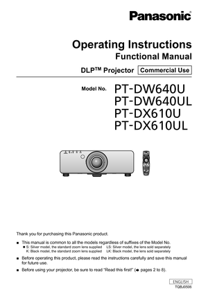 Page 1Thank you for purchasing this Panasonic product.
 ■This manual is common to all the models regardless of suffixes of the Model No.
 zS: Silver model, the standard zoom lens supplied
 LS: Silver model, the lens sold separately 
K: Black model, the standard zoom lens supplied  
LK: Black model, the lens sold separately
 ■Before operating this product, please read the instructions carefully an\
d save this manual 
for future use.
 ■Before using your projector

, be sure to read “Read this first!” ( x...