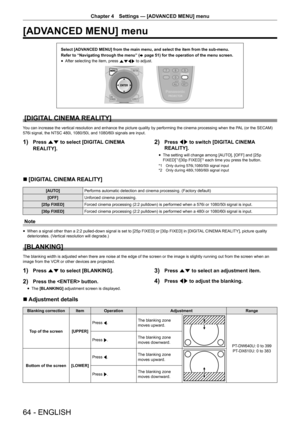 Page 6464 - ENGLISH
Chapter 4 Settings  —   [ADVANCED MENU] menu
[ADVANCED MENU] menu
Select [ADVANCED MENU] from the main menu, and select the item from the sub-menu.
Refer to “Navigating through the menu” (
x
 

page   51) for the operation of the menu screen.
rfAfter selecting the item, press 
asqw to adjust.
[DIGITAL CINEMA REALITY]
You can increase the vertical resolution and enhance the picture quality by performing the cinema processing when the PAL (or the SECAM) 
576i signal, the NTSC 480i, 1080/50i,...