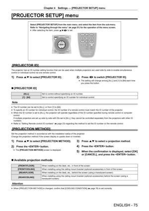 Page 75ENGLISH - 75
Chapter 4 Settings  —   [PROJECTOR SETUP] menu
[PROJECTOR SETUP] menu
Select [PROJECTOR SETUP] from the main menu, and select the item from the sub-menu.
Refer to “Navigating through the menu” (
x
 

page   51) for the operation of the menu screen.
rfAfter selecting the item, press 
asqw to set.
[PROJECTOR ID]
The projector has an ID number setting function that can be used when multiple projectors are used side by side to enable simultaneous 
control or individual control via one remote...