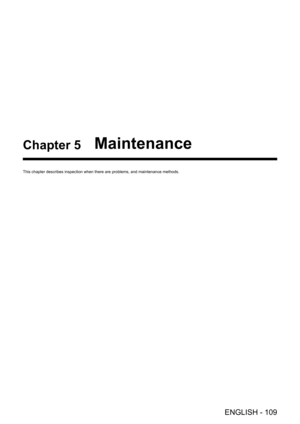 Page 109ENGLISH - 109
Chapter 5 Maintenance
This chapter describes inspection when there are problems, and maintenance methods.  