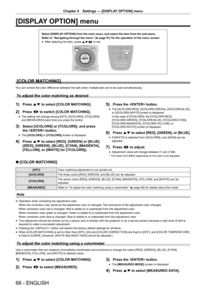 Page 6868 - ENGLISH
Chapter 4 Settings  —   [DISPLAY OPTION] menu
[DISPLAY OPTION] menu
Select [DISPLAY OPTION] from the main menu, and select the item from the sub-menu.
Refer to “Navigating through the menu” (
x
 

page   51) for the operation of the menu screen.
rfAfter selecting the item, press 
asqw to set.
[COLOR MATCHING]
You can correct the color difference between the sets when multiple sets are to be used simultaneously.
To adjust the color matching as desired
1) Press as to select [COLOR MATCHING]....