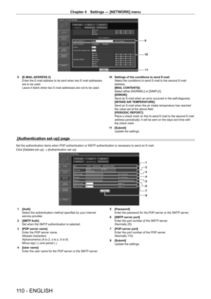 Page 110Chapter 4 Settings — [NETWORK] menu
110 - ENGLISH
11
10
9
9 [E-MAIL ADDRESS 2]
Enter the E-mail address to be sent when two E-mail addresses 
are to be used.
Leave it blank when two E-mail addresses are not to be used. 10
 Settings of the conditions to send E-mail
Select the conditions to send E-mail to the second E-mail 
address.
[MAIL
 CONTENTS]: 
Select either [NORMAL] or [SIMPLE].
[ERROR]: 
Send an E-mail when an error occurred in the self-diagnosis.
[INTAKE AIR TEMPERATURE]: 
Send an E-mail when the...