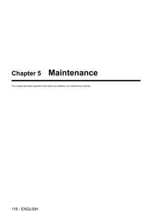 Page 118118 - ENGLISH
Chapter 5 Maintenance
This chapter describes inspection when there are problems, and maintenance methods.   
