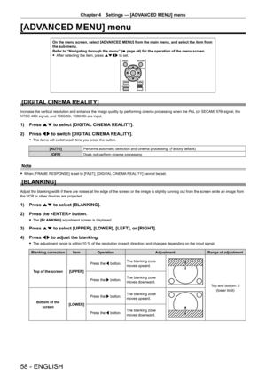 Page 58Chapter 4 Settings — [ADVANCED MENU] menu
58 - ENGLISH
[ADVANCED MENU] menu
On the menu screen, select [ADVANCED MENU] from the main menu, and select the item from 
the sub-menu.
Refer to “Navigating through the menu” (x
  page   44) for the operation of the menu screen.
 fAfter selecting the item, press 

asqw to set.
[DIGITAL CINEMA REALITY]
Increase the vertical resolution and enhance the image quality by performing cinema processing when the P AL (or SECAM) 576i signal, the 
NTSC 480i signal, and...