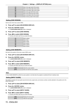 Page 72Chapter 4 Settings — [DISPLAY OPTION] menu
72 - ENGLISH
[7]Sets to the upper right of the screen.
[8] Sets to the center right of the screen.
[9] Sets to the bottom right of the screen.
[1] Sets to the upper left of the screen.
[2] Sets to the center left of the screen.
[3] Sets to the bottom left of the screen.
[4] Sets to the top center of the screen.
Setting [OSD DESIGN]
Set the color of the menu screen (OSD).
1) Press as to select [ON-SCREEN DISPLAY].
2)  
Press the  button.
 f The  [ON-SCREEN...