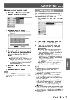 Page 75[LENS CONTROL] menu
ENGLISH - 75
Settings
 
■ [LENS MEMORY NAME CHANGE]
1)  
Press the ▲▼ buttons to select the 
memory name to be changed.
 LENS MEMORY  NAME CHANGE
LENS MEMORY1
LENS MEMORY2
LENS MEMORY3
LENS MEMORY4
LENS MEMORY5
LENS MEMORY6
\fICTURE
\fOSITION
LANGUAGE
3\b SETTINGS
LENS CONTROL
O\fTION
2)   Press the  button.
 
z [LENS MEMORY NAME INPUT] screen is 
displayed.
LENS MEMORY
 NAME INPUT
A BC D E F GH IJ K L M
N O P QR S\f U V W\b Y Z
a b c def g h ij k l m
n o p q r s tu vw x y z
1 2 3 4 5...