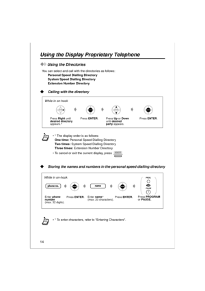 Page 1414
Using the Display Proprietary Telephone
Using the Directories
You can select and call with the directories as follows:
Personal Speed Dialling Directory
System Speed Dialling Directory
Extension Number Directory
  Calling with the directory
  Storing the names and numbers in the personal speed dialling directory
* The display order is as follows:
One time: Personal Speed Dialling Directory
Tw o  t i m e s : System Speed Dialling Directory
Three times: Extension Number Directory
To cancel or exit the...