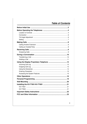 Page 33
Table of Contents
Before Initial Use  ................................................................................... 2
Before Operating the Telephones  ....................................................... 4
Location of Controls  ...................................................................................... 4
Connection .................................................................................................... 6
Tilt Angle Adjustment...