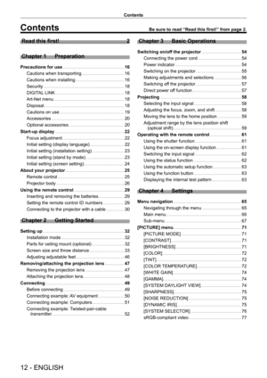 Page 1212 - ENGLISH
Contents
Contents
Read this first!    2
Chapter 1
 
Preparation
Precautions for use      16
Cautions when transporting
    
 1 6
Cautions when installing
    
 1 6
Security
    
 1 8
DIGIT
AL LINK
    
 1 8
Art-Net menu
    
 1 8
Disposal
    
 1 8
Cautions on use
    
 1 9
Accessories
    
 2 0
Optional accessories
    
 2 0
Start-up display
    
 22
Focus adjustment
    
 22
Initial setting (display language)
    
 22
Initial setting (installation setting)
    
 2 3
Initial setting (stand...