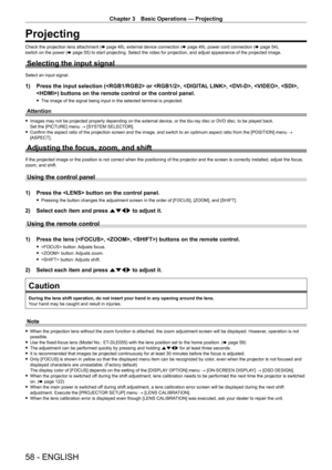 Page 58Chapter 3 Basic Operations — Projecting
58 - ENGLISH
Projecting
Check the projection lens attachment (x   page   48), external device connection (x   page   49), power cord connection (x   page   54), 
switch on the power ( x
  page   55) to start projecting. Select the video for projection, and adjust appearance of the projected image.
Selecting the input signal
Select an input signal.
1) Press the input selection ( or , , , , , 
) buttons on the remote control or the control panel.
 f The image of the...