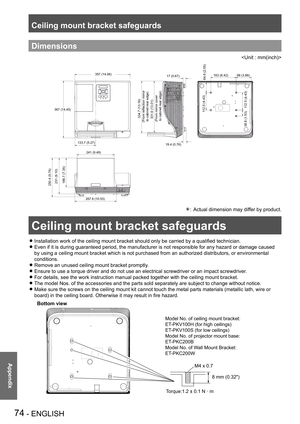 Page 74Ceiling mount bracket safeguards
74 - ENGLISH
Appendix
Dimensions

367 (14.45)357 (14.06)
133.7 (5.27) 241 (9.49)
267.6 (10.53)
231 (9.10) 186.7 (7.35)
163 (6.42) 98 (3.86)
334.7 (13.16)
(From reflection mirror
 to cabinet rear edge)
(From mirror cover
 to cabinet rear edge) 331.6 (13.01)
112.5 (4.43)112.5 (4.43) 64.9 (2.55)
38.8 (1.53)
250.4 (9.76)
17 (0.67)
19.4 (0.76)
Actual dimension may differ by product.: 
Ceiling mount bracket safeguards
Installation work of the ceiling mount bracket should only...