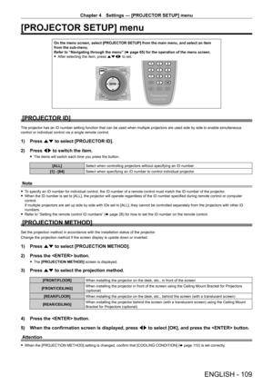 Page 109Chapter 4 Settings — [PROJECTOR SETUP] menu
ENGLISH - 109
[PROJECTOR SETUP] menu
On the menu screen, select [PROJECTOR SETUP] from the main menu, and select an item 
from the sub-menu.
Refer to “Navigating through the menu” (x
  page   65) for the operation of the menu screen.
 fAfter selecting the item, press 

asqw to set.
[PROJECTOR ID]
The projector has an ID number setting function that can be used when multiple projectors are used side by side to enable simultaneous 
control or individual control...