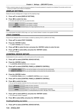 Page 134Chapter 4 Settings — [SECURITY] menu
134 - ENGLISH
 fWhen numerical values are used for the security password, the security password is required to be initialized if the remote control is lost. 
Consult your dealer for the method of initialization.
[DISPLAY SETTING]
Overlap the security message (text or image) over the projecting image.
1) Press  as to select [DISPLAY SETTING].
2)  
Press 
 qw to switch the item.
 fThe items will switch each time you press the button.
[OFF] The text display is disabled....