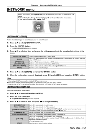 Page 137Chapter 4 Settings — [NETWORK] menu
ENGLISH - 137
[NETWORK] menu
On the menu screen, select [NETWORK] from the main menu, and select an i\
tem from the sub-
menu.
Refer to “Navigating through the menu” (x
  page   65) for the operation of the menu screen.
 fAfter selecting the item, press 

asqw to set.
[NETWORK SETUP]
Perform the initial setting of the network before using the network function.
1) Press  as to select [NETWORK SETUP].
2)  
Press the  button.
 f The  [NETWORK SETUP] screen is displayed....