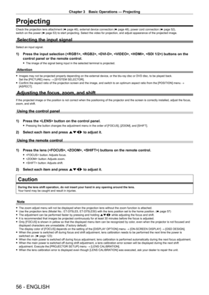 Page 56Chapter 3 Basic Operations — Projecting
56 - ENGLISH
Projecting
Check the projection lens attachment (x   page   46), external device connection (x   page   48), power cord connection (x   page   52), 
switch on the power ( x
  page   53) to start projecting. Select the video for projection, and adjust appearance of the projected image.
Selecting the input signal
Select an input signal.
1) Press the input selection (, , , , , ) buttons on the 
control panel or the remote control.
 fThe image of the...
